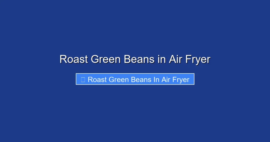 Roast Green Beans in Air Fryer