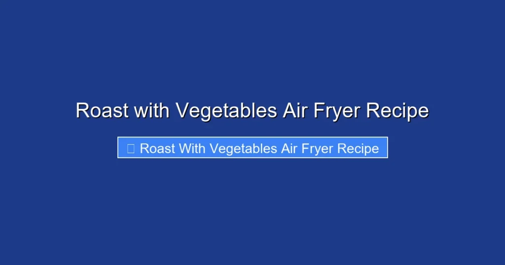 Roast with Vegetables Air Fryer Recipe