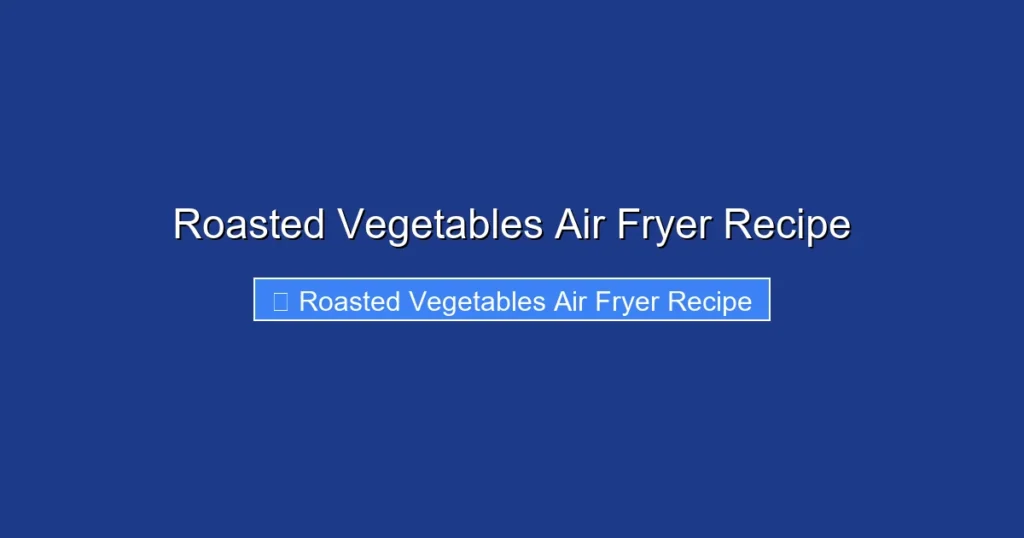 Roasted Vegetables Air Fryer Recipe