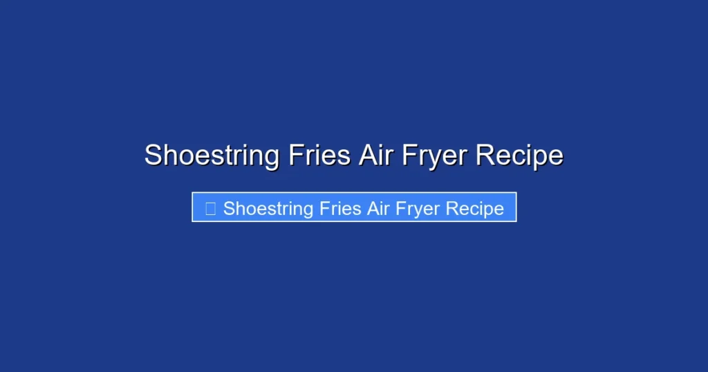 Shoestring Fries Air Fryer Recipe