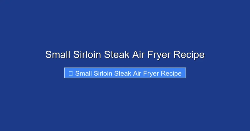Small Sirloin Steak Air Fryer Recipe