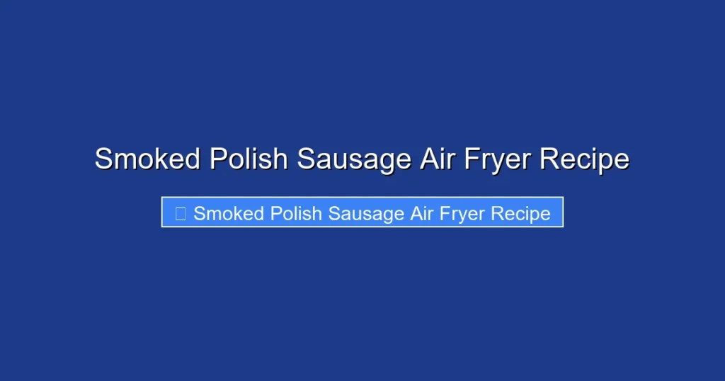 Smoked Polish Sausage Air Fryer Recipe