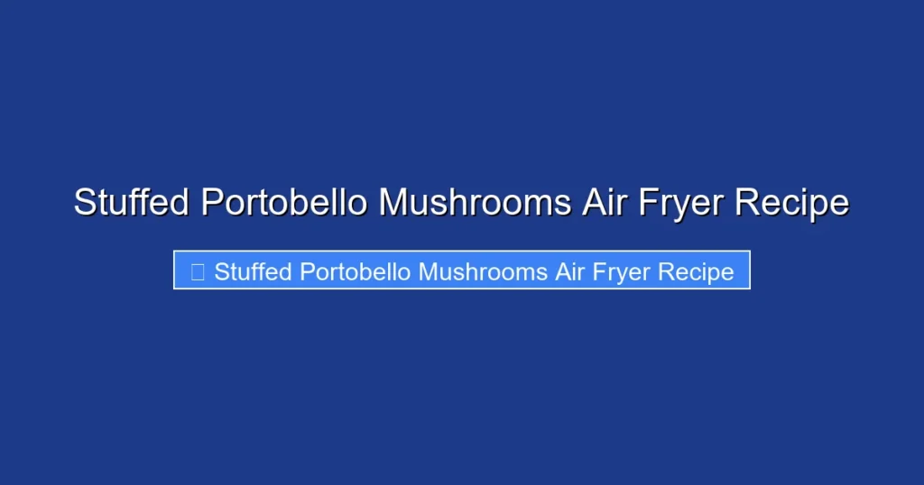 Stuffed Portobello Mushrooms Air Fryer Recipe