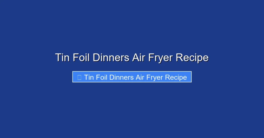 Tin Foil Dinners Air Fryer Recipe