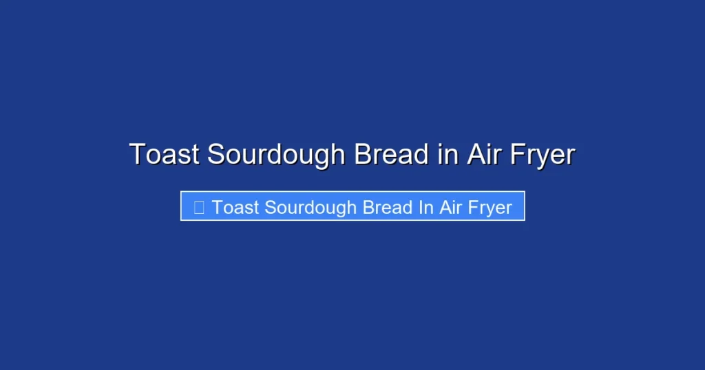 Toast Sourdough Bread in Air Fryer