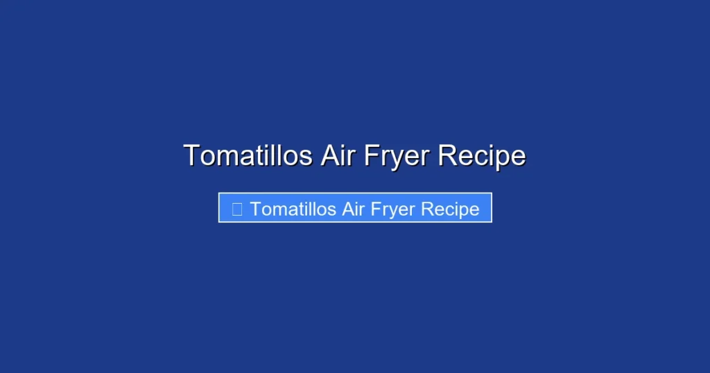Tomatillos Air Fryer Recipe
