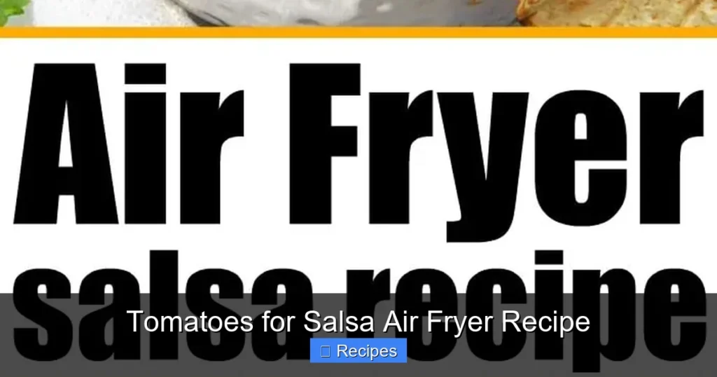 Tomatoes for Salsa Air Fryer Recipe