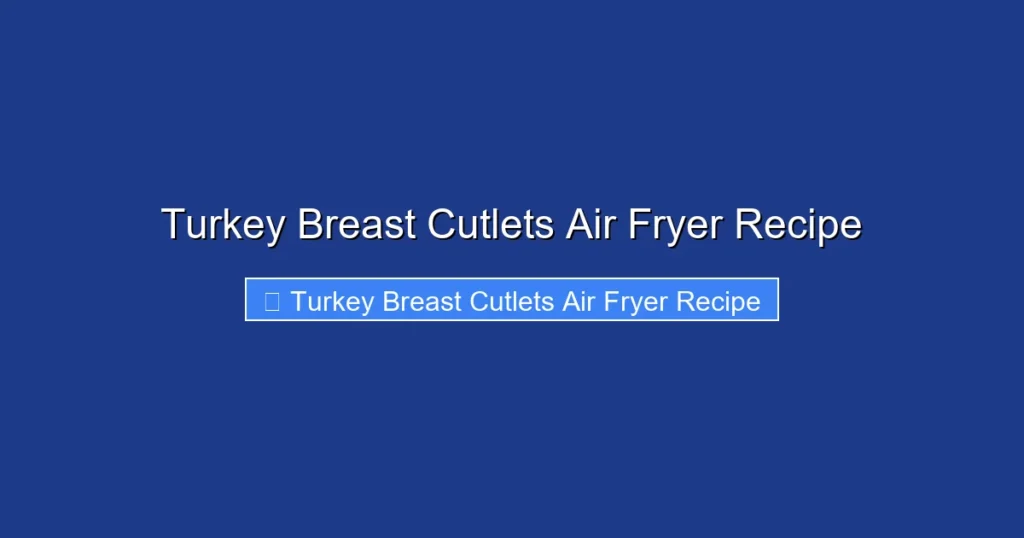 Turkey Breast Cutlets Air Fryer Recipe
