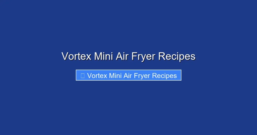 Vortex Mini Air Fryer Recipes