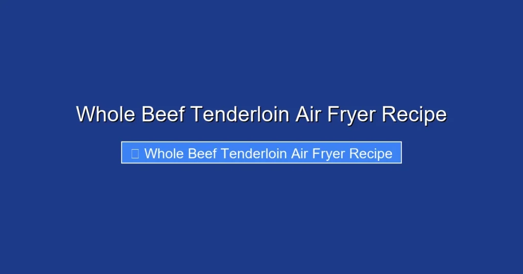 Whole Beef Tenderloin Air Fryer Recipe