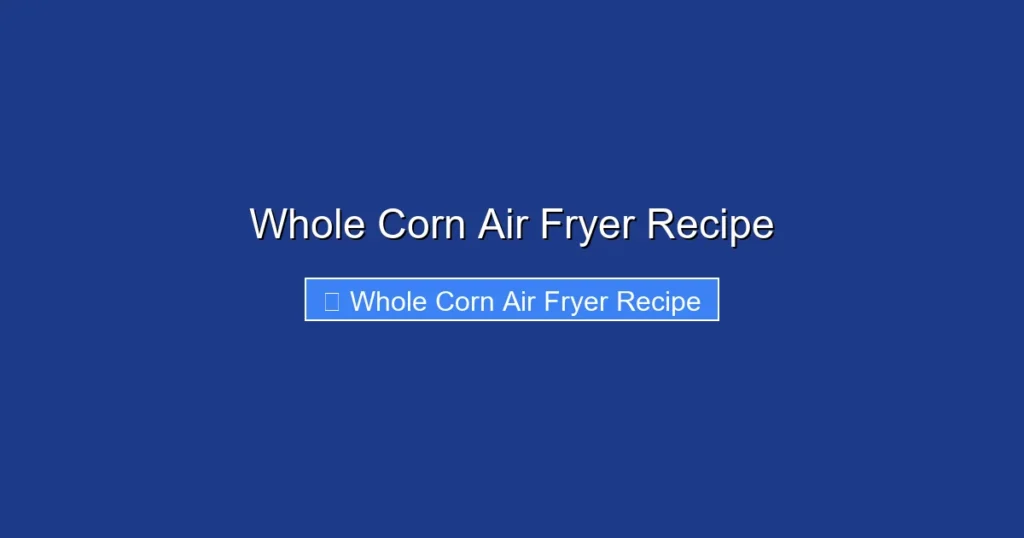 Whole Corn Air Fryer Recipe
